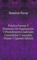 Practica Forense O Prontuario De Organizacion: Y Procedimientos Judiciales Concordados Y Anotados, Volume 3 (Spanish Edition)