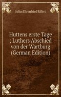 Huttens erste Tage ; Luthers Abschied von der Wartburg (German Edition)