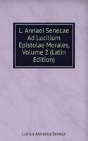 L. Annaei Senecae Ad Lucilium Epistolae Morales