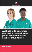 Avaliação da qualidade dos dados comunicados pelos profissionais de saúde comunitários