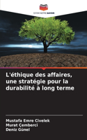 L'éthique des affaires, une stratégie pour la durabilité à long terme