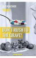 Don't Rush to the Grave!