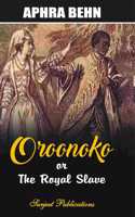 OROONOKO OR THE ROYAL SLAVE: With Introduction and Notes