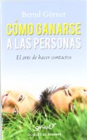 Como ganarse a las personas: El arte de hacer contactos (Serendipity) (Spanish Edition)
