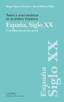 Teatro y artes escenicas en el ambito hispanico. Espana. Siglo XX: Una historia en tres actos