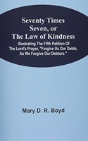 Seventy Times Seven, Or The Law Of Kindness