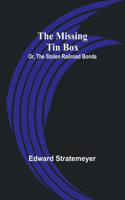 Missing Tin Box; Or, The Stolen Railroad Bonds