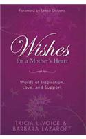 Wishes For A Mother’s Heart: Words of Inspiration, Love and Support