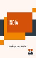 India: What Can It Teach Us? A Course Of Lectures Delivered Before The University Of Cambridge With An Introduction & Notes By Prof. Alexander Wilder