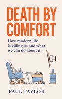 Death by Comfort: How modern life is killing us and what we can do about it