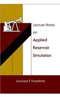 Lecture Notes on Applied Reservoir Simulation