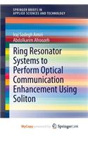 Ring Resonator Systems to Perform Optical Communication Enhancement Using Soliton