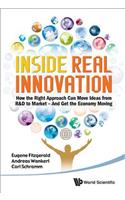 Inside Real Innovation: How the Right Approach Can Move Ideas from R&d to Market - And Get the Economy Moving