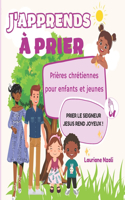 J'apprends à prier: Prières chrétiennes pour enfants et jeunes(Grandir En Jésus-Christ Lauriane Nzali)
