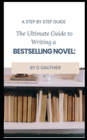 Ultimate Guide to Writing a Bestselling Novel: Step by Step