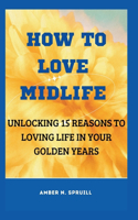 How to Love Midlife