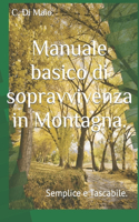 Manuale basico di sopravvivenza in Montagna.: Semplice e Tascabile.(Manuali Essenziali)