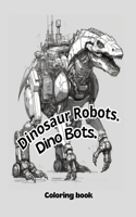 Dinosaur Robots: Dino Bots Coloring Book for kids