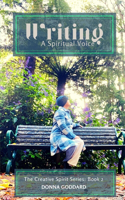Writing: A Spiritual Voice: (2 The Creative Spirit Series)