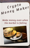 Crypto Money Maker: Making money in a falling market