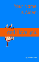 Your Name is Aiden and I Love You.: A Baby Book for Aiden