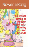 Sweet Times of Rolleen Rabbit with Mommy and Friends