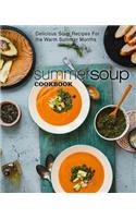 Summer Soup Cookbook: Delicious Soup Recipes for the Warm Summer Months (2nd Edition)