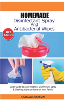 DIY Homemade Disinfectant Spray & Antibacterial Wipes Guide: Quick Guide to Make Alcoholic Disinfectant Spray & Cleaning Wipes at Home for your Family