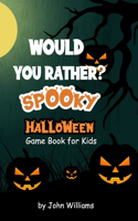Would You Rather? Spooky Halloween: Game Book for Kids. Perfect for the whole family during this quarantine Halloween party favor