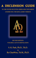 Declension Guide to the Textus Receptus Greek New Testament Underlying the King James Version, Second Edition, Volume Two Acts to Revelation