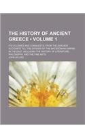 The History of Ancient Greece (Volume 1); Its Colonies and Conquests from the Earliest Accounts Till the Division of the Macedonian Empire in the East