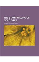 The Stamp Milling of Gold Ores