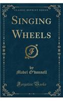 Singing Wheels (Classic Reprint)