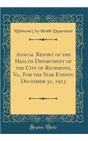 Annual Report of the Health Department of the City of Richmond, Va., For the Year Ending December 31, 1913 (Classic Reprint)