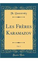 Les Frï¿½res Karamazov, Vol. 1 (Classic Reprint)