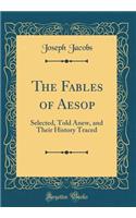 The Fables of Aesop: Selected, Told Anew, and Their History Traced (Classic Reprint)