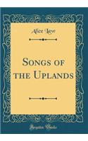 Songs of the Uplands (Classic Reprint)