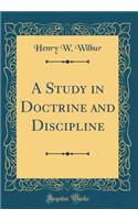 A Study in Doctrine and Discipline (Classic Reprint)