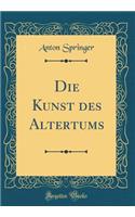 Die Kunst Des Altertums (Classic Reprint)