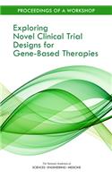 Exploring Novel Clinical Trial Designs for Gene-Based Therapies