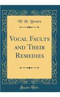 Vocal Faults and Their Remedies (Classic Reprint)