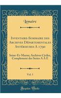 Inventaire-Sommaire Des Archives Departementales Anterieures a 1790, Vol. 3: Seine-Et-Marne; Archives Civiles, Complement Des Series A A E (Classic Reprint): Seine-Et-Marne; Archives Civiles, Complement Des Series A A E (Classic Reprint)