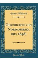 Geschichte von Nordamerika (bis 1848) (Classic Reprint)