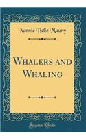 Whalers and Whaling (Classic Reprint)