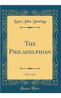 The Philadelphian, Vol. 1 of 3 (Classic Reprint)