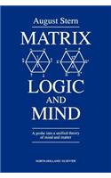Matrix Logic and Mind: A Probe Into a Unified Theory of Mind and Matter