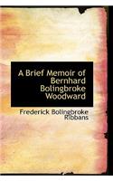 A Brief Memoir of Bernhard Bolingbroke Woodward