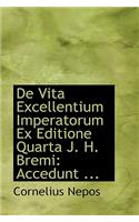 de Vita Excellentium Imperatorum Ex Editione Quarta J. H. Bremi: Accedunt ...