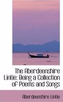 The Aberdeenshire Lintie: Being a Collection of Poems and Songs(English)