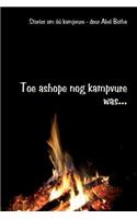 Toe ashope nog kampvure was